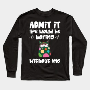 Admit it Life Would Be Boring Without Me Retro Cat Gifts Long Sleeve T-Shirt